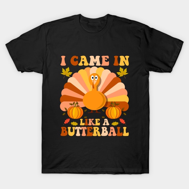 I Came In Like A Butterball - Thanksgiving Turkey T-Shirt by SILVER01